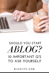 Should you start a blog? 10 questions to ask yourself before starting a blog tips @blogtips #bloggingtips #howtostartablog #becomeablogger #blogging BlogTips.com